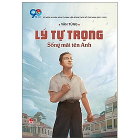 Sách Lý Tự Trọng - Sống Mãi Tên Anh
