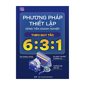 Phương Pháp Thiết Lập Dòng Tiền Doanh Nghiệp Theo Quy Tắc 6:3:1 - Do