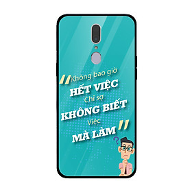 Ốp lưng dành cho điện thoại Oppo F in họa tiết Không bao giờ hết việc chỉ sợ không biết việc mà làm
