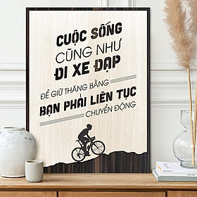 Tranh tạo động lực gỗ TBIG072 - Cuộc sống cũng như đi xe đạp, để giữ thăng bằng bạn phải liên tục chuyển động