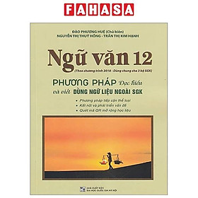 Ngữ Văn 12 - Phương Pháp Đọc Hiểu Và Viết Dùng Ngữ Liệu Ngoài SGK (Theo Chương Trình Giáo Dục 2018) - Cty Sách & VHP Quảng Lợi