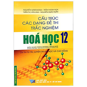 [Download Sách] Cấu Trúc Các Dạng Đề Thi Trắc Nghiệm Hóa Học 12