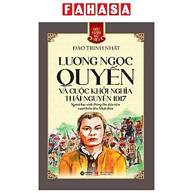 Góc Nhìn Sử Việt - Lương Ngọc Quyến Và Cuộc Khởi Nghĩa Thái Nguyên 1917