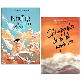 [Download Sách] Combo 2 cuốn: Những Loài Hoa Có Gai + Chỉ Sống Thôi Là Đủ Tuyệt Vời 