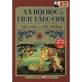 [Tủ sách Phụ nữ tùng thư: Giới và Phát triển] XÃ HỘI HỌC VỀ BÌNH ĐẲNG GIỚI – tác giả và tác phẩm – Lê Thị Hạnh biên soạn – NXB Phụ nữ Việt Nam (bìa mềm)