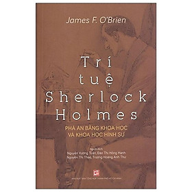 Trí Tuệ Sherlock Holmes – Phá Án Bằng Khoa Học Và Khoa Học Hình Sự