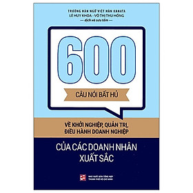 600 Câu Nói Bất Hủ Về Khởi Nghiệp, Quản Trị, Điều Hành Doanh Nghiệp