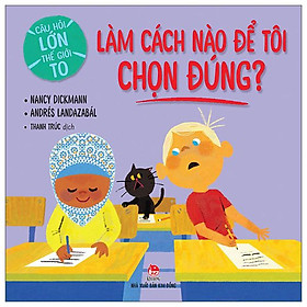 Câu Hỏi Lớn Thế Giới To - Làm Cách Nào Để Tôi Chọn Đúng?