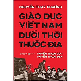 Hình ảnh Giáo Dục Việt Nam Dưới Thời Thuộc Địa - Huyền Thoại Đỏ và Huyền Thoại Đen