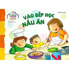 Giáo Dục Các Kỹ Năng Cần Thiết Cho Trẻ : Vào bếp học nấu ăn