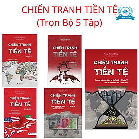 Chiến Tranh Tiền Tệ (Trọn Bộ 5 tập) - Song Hong Bing (Ai thật sự giàu nhất thế giới? + Sự thống trị của quyền lực tài chính + Biên giới Tiền tệ nhân tố bí ẩn trong các cuộc chiến kinh tế  +Siêu cường Tài chính +Tương lai của tiền tệ thế giới)