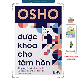 Dược Khoa Cho Tâm Hồn - Hợp tuyển về chữa lành và cân bằng Thân - Tâm - Trí (Tác giả OSHO)