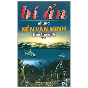 Bí Ẩn Những Nền Văn Minh Trên Thế Giới