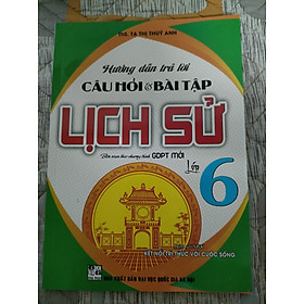 Hướng dẫn trả lời câu hỏi và bài tập Lịch Sử - lớp 6 (Biên soạn theo chương trình giáo dục phổ thông mới - Bám sát SGK Kết nối tri thức với cuộc sống)