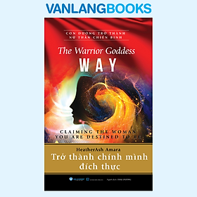 Con Đường Trở Thành Nữ Thần Chiến Binh - Trở Thành Chính Mình Đích Thực - Vanlangbooks