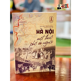 HÀ NỘI MỘT THỦA PHỐ VÀ NGƯỜI - Nguyễn Việt Cường – Tri Thức Trẻ Books - NXB. Hà Nội – Bìa mềm