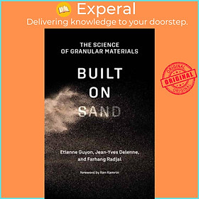 Sách - Built on Sand - The Science of Granular Materials by Jean-Yves Delenne (UK edition, paperback)