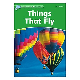 Nơi bán Oxford Dolphin Readers Level 3: Things That Fly - Giá Từ -1đ