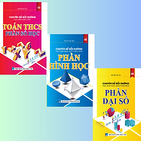 Combo Chuyên Đề Bồi Dưỡng Học Sinh Khá, Giỏi Toán THCS Phần Đại Số, Số Học Và Hình Học 
