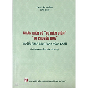 Sách Nhận Diện Về "Tự Diễn Biến", "Tự Chuyển Hóa" Và Giải Pháp Đấu Tranh Ngăn Chặn (NXB Chính Trị Quốc Gia Sự Thật)
