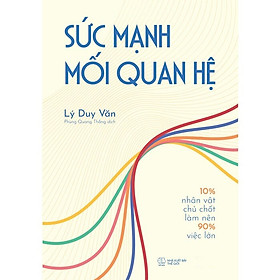 Sức Mạnh Mối Quan Hệ: 10% Nhân Vật Chủ Chốt Làm Nên 90% Việc Lớn