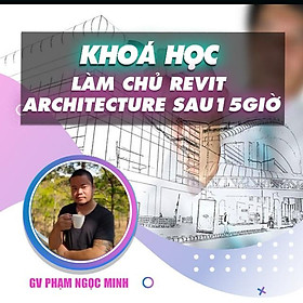 Khóa học THIẾT KẾ - ĐỒ HỌA - Làm chủ Revit Architecture 2020 sau 15 giờ