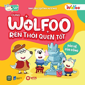 Sách WOLFOO Rèn Luyện Thói Quen Tốt - BẢO VỆ CỦA CÔNG