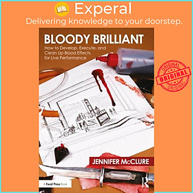 Sách - Bloody Brilliant: How to Develop, Execute, and Clean Up Blood Effects by Jennifer McClure (UK edition, paperback)