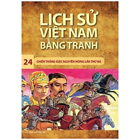 Lịch Sử Việt Nam Bằng Tranh - Tập 24 - Chiến Thắng Giặc Nguyên Mông Lần Thứ 3 (Tái Bản 2023)