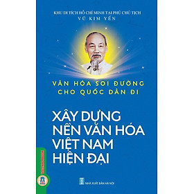 Văn Hoá Soi Đường Cho Quốc Dân Đi - Xây Dựng Nền Văn Hoá Việt Nam Hiện Đại