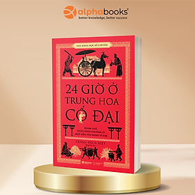 24 Giờ Ở Trung Hoa Cổ Đại - Khám Phá Ngày Bình Thường Ở Một Nền Văn Minh Vĩ Đại - Trang Dịch Kiệt - 
