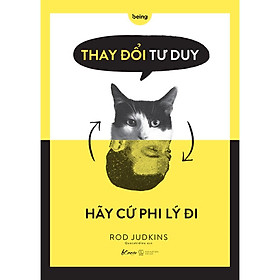 Sách - Thay Đổi Tư Duy Hãy Cứ Phi Lý Đi (tặng kèm bookmark)