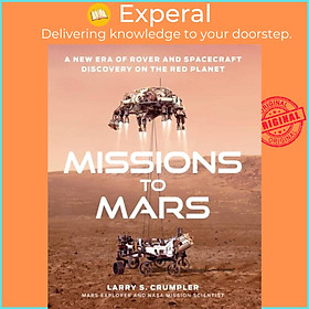 Sách - Missions to Mars - A New Era of Rover and Spacecraft Discovery on the R by Larry Crumpler (UK edition, hardcover)