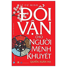 Đổi Vận Cho Người Mệnh Khuyết - Quyển Xuân Hạ (Tái Bản)