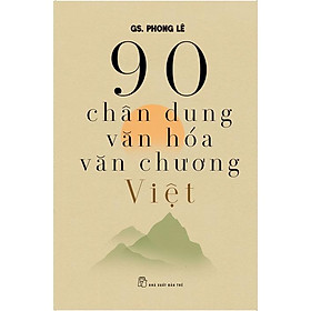 Sách-90 Chân Dung Văn Hóa Văn Chương Việt