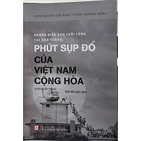 Những biên bản cuối cùng tại nhà trắng – Phút sụp đổ của Việt Nam Cộng hòa