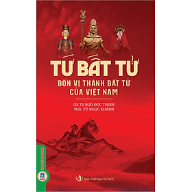 Tứ Bất Tử - Bốn Vị Thánh Bất Tử Của Việt Nam (Tái bản 2025)