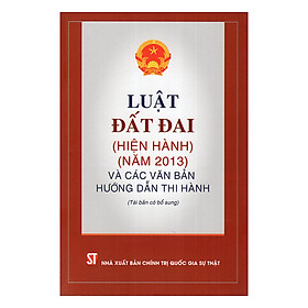 [Download Sách] Luật Đất Đai (Hiện Hành) (Năm 2013) Và Các Văn Bản Hướng Dẫn Thi Hành