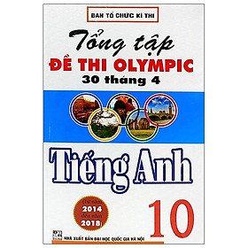 Tổng Tập Đề Thi Olympic 30 Tháng 4 Tiếng Anh 10 (Từ Năm 2014 Đến Năm 2018) (HA)