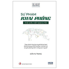 Sư Phạm Khai Phóng - Thế Giới, Việt Nam Và Tôi - Bìa Cứng