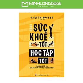 Sách: Sức Khỏe Tốt, Học Tập Tốt - Tận Dụng Tối Đa Quãng Thời Gian Của Bạn