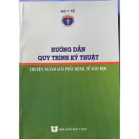 Sách - Hướng dẫn quy trình kỹ thuật chuyên ngành giải phẫu bệnh tế bào học