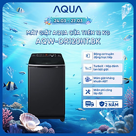 Máy giặt cửa trên Aqua Inverter 12KG AQW-DR120HT.BK - Bảo hành 2 năm - Hỗ trợ lắp đặt - Hàng chính hãng