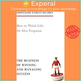 Sách - How to Think Like Sir Alex Ferguson : The Business of Winning and Managi by Damian Hughes (UK edition, paperback)