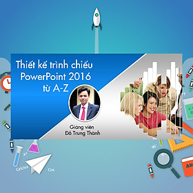 Khóa Học Thiết Kế Trình Chiếu Powerpoint 2016 Từ A - Z