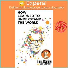 Sách - How I Learned to Understand the World by Hans Rosling (UK edition, paperback)