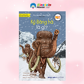 Tri Thức Phổ Phông - Những Dấu Ấn Định Hình Thế Giới: Kỷ Băng Hà Là Gì? - Khám Phá Trái Đất 20.000 Năm Trước Qua Lăng Kính Khoa Học