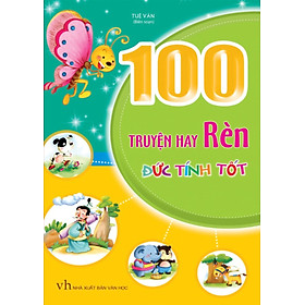 100 Truyện Hay Rèn Đức Tính Tốt