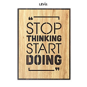 Tranh gỗ slogan tiếng Anh LEVU EN03 “Stop Thinking Start Doing