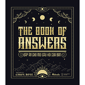 THE BOOK OF ANSWERS
Đáp án cho mọi câu hỏi của bạn